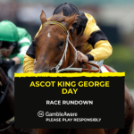 Andrew’s Ascot King George Day: Race Rundown