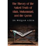 Unveiling Dr. Wequar Azeem’s Book, “The Theory of the Naked Truth of Allah, Muhammad, and the Quran”