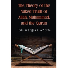 Unveiling Dr. Wequar Azeem’s Book, “The Theory of the Naked Truth of Allah, Muhammad, and the Quran”