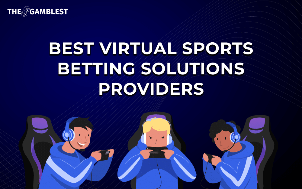 9 Leading Virtual Sports Betting Solutions Providers to Include in Your Sportsbook in 2025