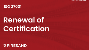 Firesand reinforces commitment to security best practices with ISO/IEC 27001 certification renewal
